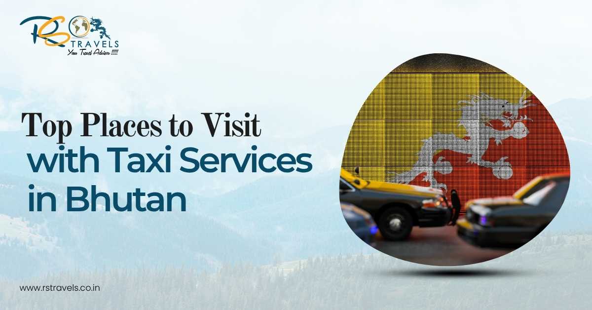 Top Places to Visit with Taxi Services in Bhutan