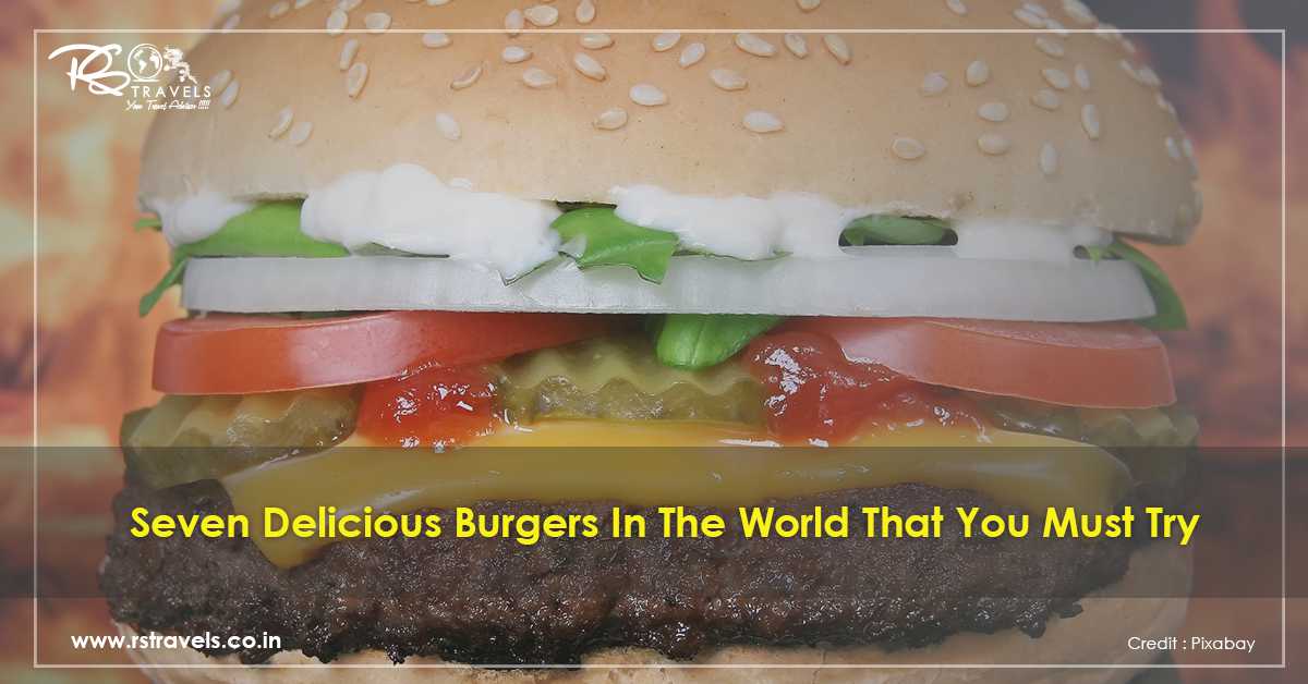 Seven Delicious Burgers In The World That You Must Try
