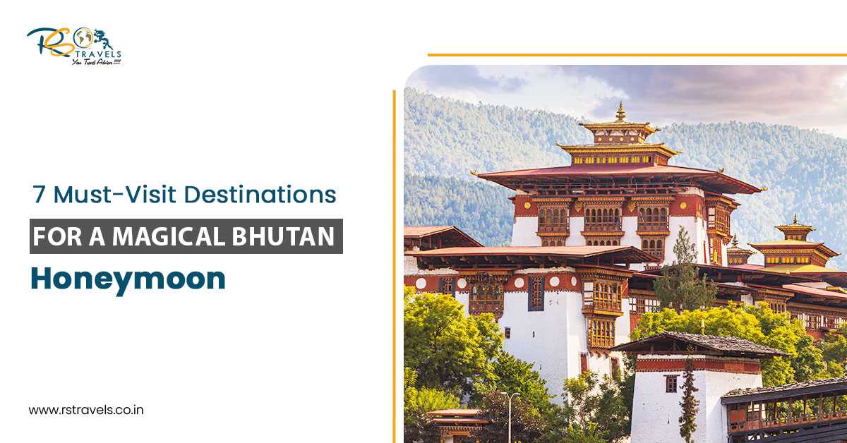 7 Must-Visit Destinations for a Magical Bhutan Honeymoon