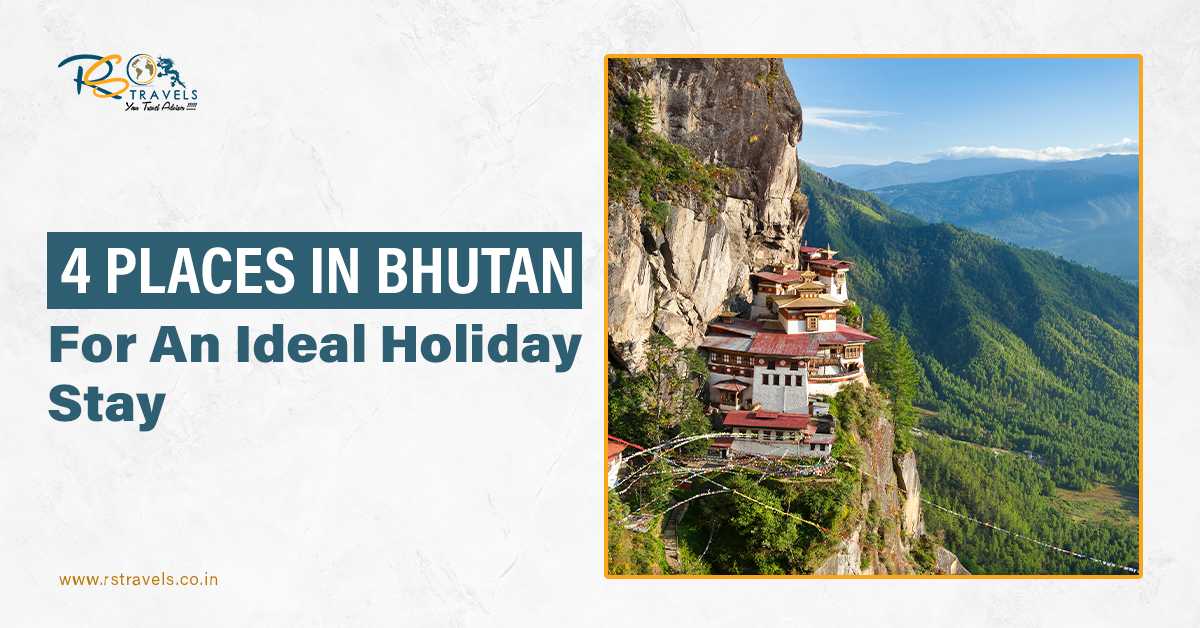 4 Places In Bhutan For An Ideal Holiday Stay