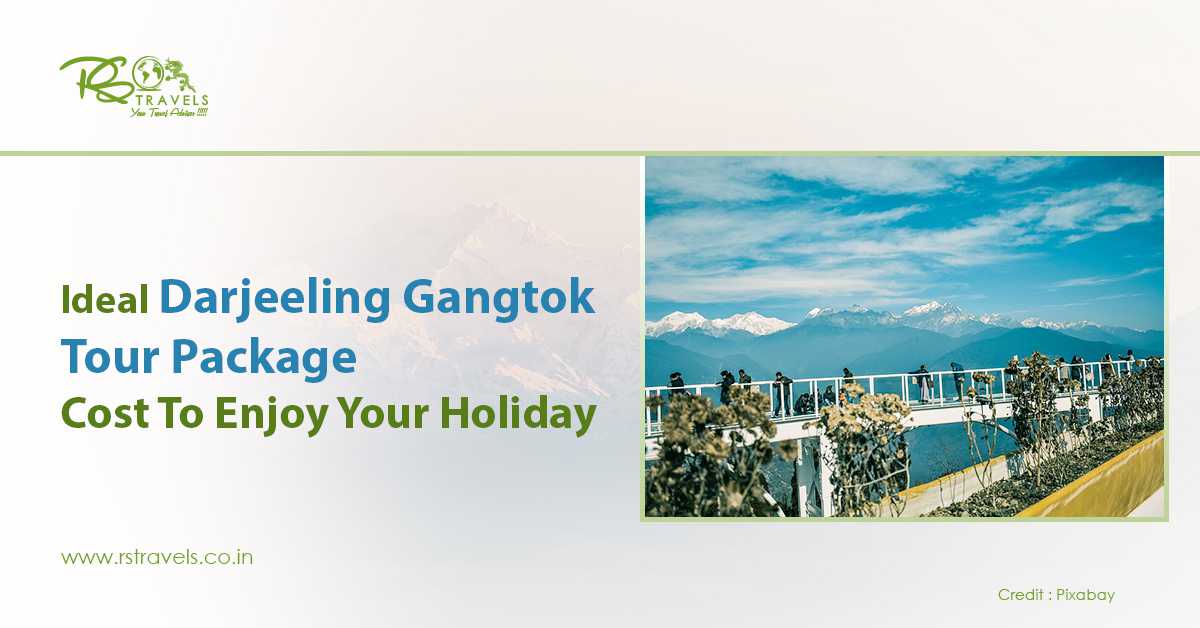 Ideal Darjeeling Gangtok Tour Package Cost To Enjoy Your Holiday