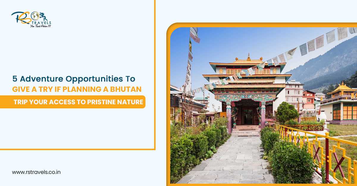 5 Adventure Opportunities to Try If Planning a Bhutan Trip: Your Access to Pristine N
