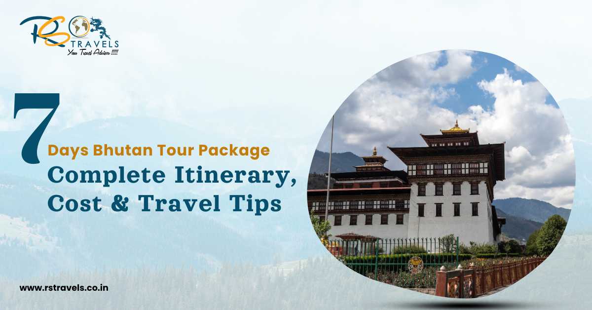7 Days Bhutan Tour Package - Complete Itinerary, Cost & Travel Tips