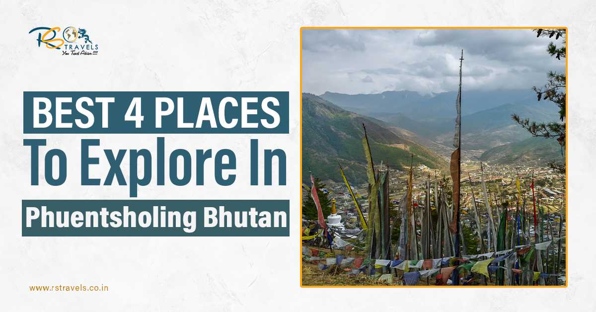 Best 4 Places To Explore In Phuentsholing Bhutan