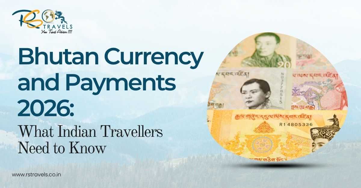 Bhutan Currency and Payments 2026: What Indian Travellers Need to Know