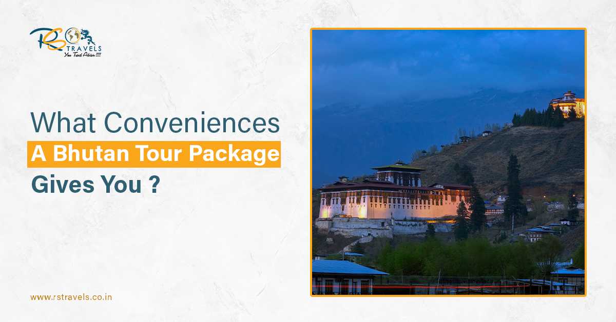 What Conveniences A Bhutan Tour Package Gives You