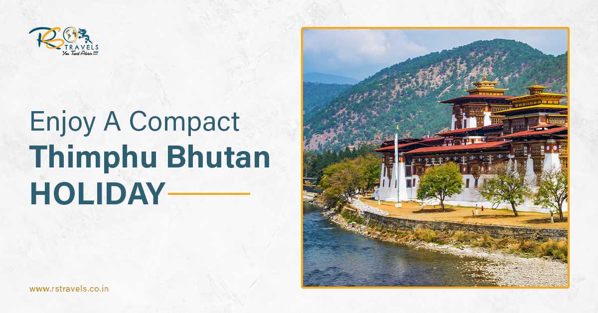 Enjoy A Compact Thimphu Bhutan Holiday